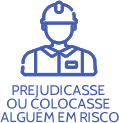 Prejudicasse ou colocasse alguém em risco